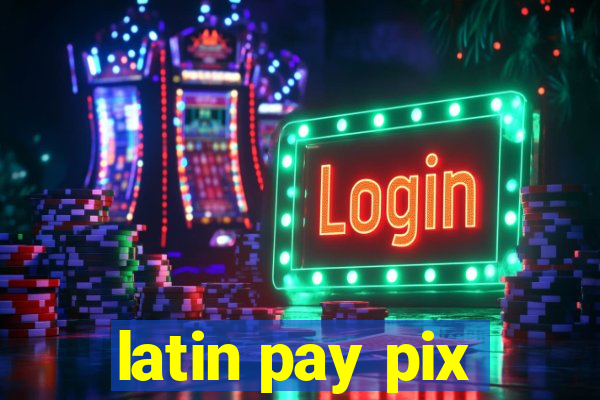 latin pay pix